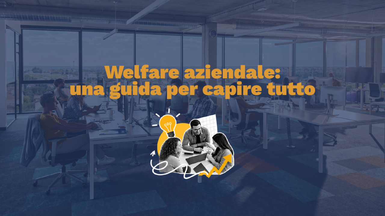 Welfare aziendale: una guida per capire tutto Welfare aziendale: una guida per capire tutto